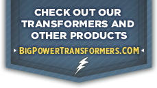 Check out our transformers and other products